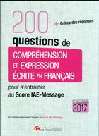 Couverture du livre « 200 questions de compréhension et expression écrite en français pour s'entraîner au Score IAE-Message 2017 » de Hubert Tondeur aux éditions Gualino