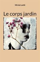 Couverture du livre « Le corps jardin » de De Lanfe Mo aux éditions Books On Demand