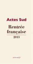 Couverture du livre « Rentrée française Actes Sud 2013 » de  aux éditions Actes Sud