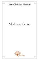 Couverture du livre « Madame Cerise » de Jean-Christian Midekin aux éditions Edilivre