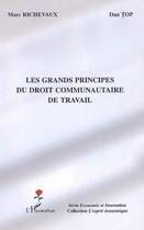 Couverture du livre « Les grands principes du droit communautaire de travail » de Marc Richevaux et Dan Top aux éditions L'harmattan