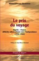 Couverture du livre « Le prix du voyage : Algérie-France, difficiles allers-retours vers l'indépendance (1956-1962) » de Abderrrahmane Benkloua aux éditions L'harmattan