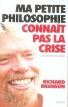 Couverture du livre « Ma petite philosophie connait pas la crise » de Richard Branson aux éditions Scali