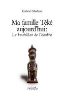 Couverture du livre « Ma famille Téké aujourd'hui : le tourbillon de l'identité » de Gabriel Madzou aux éditions Persee