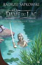 Couverture du livre « La saga du sorceleur Tome 5 : la dame du lac » de Andrzej Sapkowski aux éditions Bragelonne