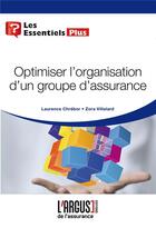 Couverture du livre « Optimiser l'organisation d'un groupe d'assurance » de Laurence Chrebor et Zora Villalard aux éditions L'argus De L'assurance