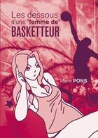 Couverture du livre « Les dessous d une femme de basketteur » de Marie Pons aux éditions Baudelaire