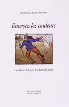 Couverture du livre « Envoyez les couleurs : la palette de Louis-Ferdiand Céline » de Dominique-Rene Simonot aux éditions Du Lerot
