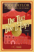 Couverture du livre « Les chroniques de St Mary Tome 4 : une trace dans le temps » de Jodi Taylor aux éditions Herve Chopin