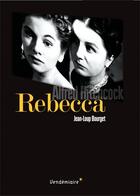 Couverture du livre « Rebecca ; Alfred Hitchcock » de Jean-Loup Bourget aux éditions Vendemiaire