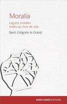 Couverture du livre « Moralia : leçons tirées du livre de Job » de Gregoire Le Grand et Christophe Vuilllaume aux éditions Saint-leger