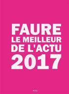 Couverture du livre « Le meilleur de l'actu 2017 » de Faure aux éditions Yil