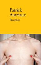 Couverture du livre « Pussyboy » de Patrick Autreaux aux éditions Verdier