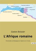 Couverture du livre « L'afrique romaine - promenades archeologiques en algerie et en tunisie » de Gaston Boissier aux éditions Culturea
