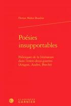 Couverture du livre « Poésies insupportables ; politiques de la littérature dans l'entre-deux-guerres » de Florian Mahot Boudias aux éditions Classiques Garnier