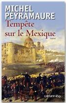 Couverture du livre « Tempête sur le Mexique » de Michel Peyramaure aux éditions Calmann-levy