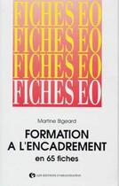 Couverture du livre « Formation à l'encadrement en 65 fiches » de Martine Bigeard aux éditions Organisation