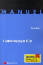 Couverture du livre « L'administration de l'état » de Patrick Gerard aux éditions Lexisnexis