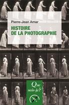 Couverture du livre « Histoire de la photographie » de Pierre-Jean Amar aux éditions Que Sais-je ?