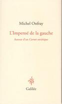 Couverture du livre « L'impensé de la gauche ; autour d'un carnet soviétique » de Michel Onfray aux éditions Galilee