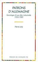 Couverture du livre « Patrons d'Allemagne ; sociologie d'une élite industrielle 1933-1989 » de Herve Joly aux éditions Presses De Sciences Po