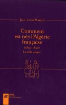 Couverture du livre « Comment est née l'Algérie française (1830-1850) ; la belle utopie » de Jean-Louis Marcot aux éditions La Difference