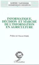 Couverture du livre « Informatique, décision et marché de l'information en agriculture » de Dominique Desjeux et Sophie Taponier aux éditions L'harmattan