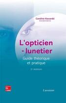 Couverture du livre « L'opticien-lunetier ; guide théorique et pratique (2 édition) » de Caroline Kovarski aux éditions Tec Et Doc