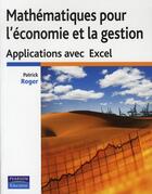 Couverture du livre « Mathématiques pour l'économie et la gestion ; applications avec excel » de Patrick Roger aux éditions Pearson