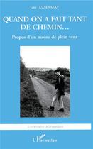 Couverture du livre « Quand on a fait tant de chemin... - propos d'un moine de plein vent » de Guy Luzsenszky aux éditions L'harmattan