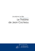 Couverture du livre « Le théâtre de Jean Cocteau ; les femmes mythiques au bord du boulevard » de Jocelyne Le Ber aux éditions Le Manuscrit