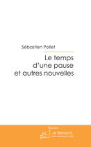 Couverture du livre « Le temps d'une pause et autres nouvelles » de Pollet Sebastien aux éditions Le Manuscrit