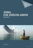 Couverture du livre « Journal d'une génération anonyme » de Bertrand Sechard aux éditions Publibook