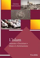 Couverture du livre « L'islam ; histoire, doctrines, islam et christianisme » de Christine Schirrmach aux éditions Excelsis