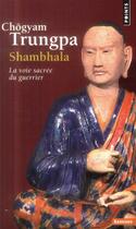 Couverture du livre « Shambhala ; la voie sacrée du guerrier » de Chogyam Trungpa aux éditions Points