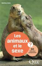 Couverture du livre « Les animaux et le sexe - 60 cles pour comprendre » de Keller Matthieu aux éditions Quae