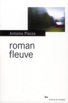Couverture du livre « Roman fleuve » de Antoine Piazza aux éditions Rouergue