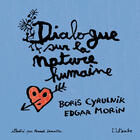 Couverture du livre « Dialogue sur la nature humaine » de Edgar Morin et Pascal Lemaitre et Boris Cyrulnik aux éditions Editions De L'aube