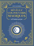 Couverture du livre « Révélez vos pouvoirs magiques ; en 10 minutes par jour » de Skye Alexander aux éditions Artemis