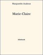 Couverture du livre « Marie-Claire » de Marguerite Audoux aux éditions Bibebook