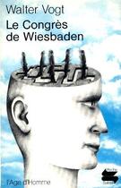 Couverture du livre « Congres De Wiesbaden (Le) Ps78 » de Walter Vogt aux éditions L'age D'homme
