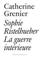 Couverture du livre « Sophie Ristelhueber ; la guerre intérieure » de Catherine Grenier aux éditions Les Presses Du Reel