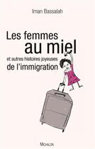 Couverture du livre « Les femmes au miel ; et autres histoires joyeuses de l'immigration » de Iman Bassalah aux éditions Michalon