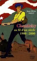Couverture du livre « Chambéry au fil d'un siècle 1900-2000 » de Jean-Olivier Viout aux éditions La Fontaine De Siloe