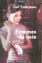 Couverture du livre « Femmes de soie » de Gail Tsukiyama aux éditions A Vue D'oeil