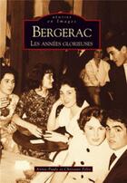 Couverture du livre « Bergerac ; les années glorieuses » de Christian Felix et Annie-Paul Felix aux éditions Editions Sutton