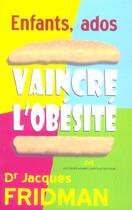 Couverture du livre « Enfants, Ados : Vaincre L'Obesite » de Jacques Fridman aux éditions Jm Laffont - Lpm