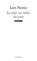 Couverture du livre « La nuit est mère du jour » de Lars Noren aux éditions L'arche