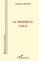 Couverture du livre « Le prophète voilé » de Abdelkebir Khatibi aux éditions L'harmattan