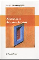 Couverture du livre « L'Architecte des sentiments » de Claude Beausoleil aux éditions Castor Astral